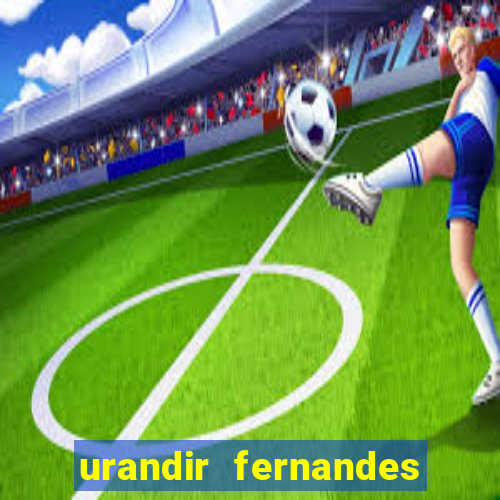 urandir fernandes de oliveira fortuna