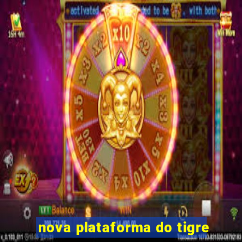 nova plataforma do tigre