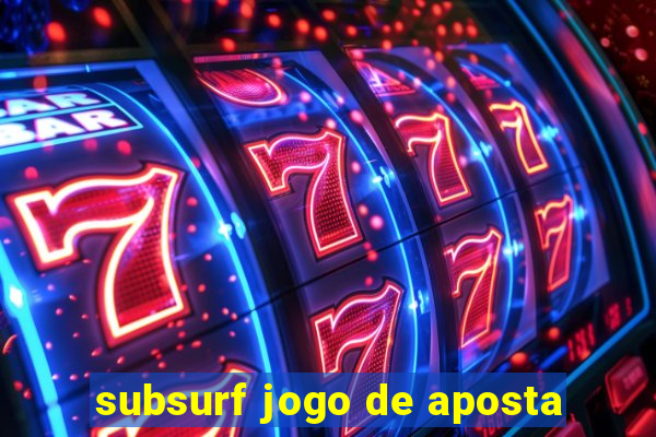 subsurf jogo de aposta