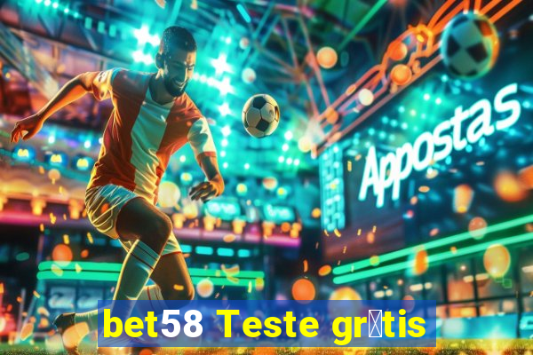 bet58 Teste gr谩tis