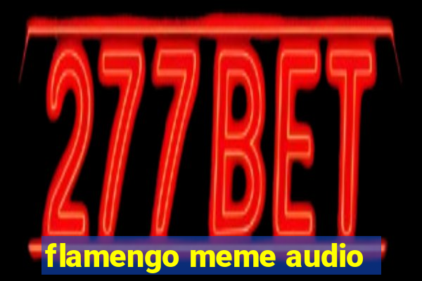 flamengo meme audio