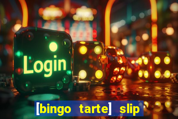 [bingo tarte] slip & stop