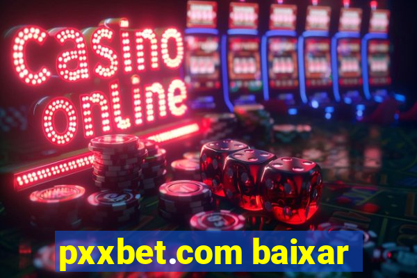 pxxbet.com baixar