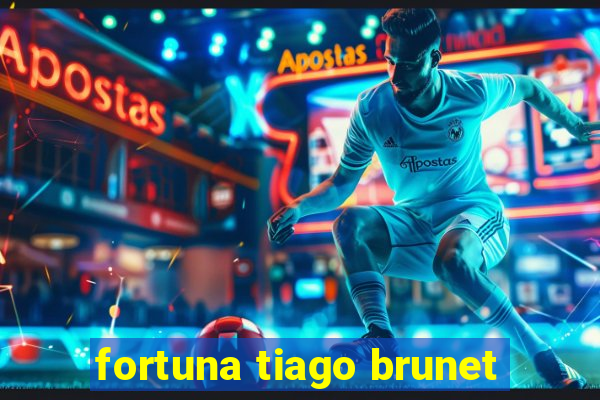 fortuna tiago brunet