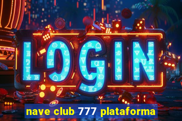 nave club 777 plataforma