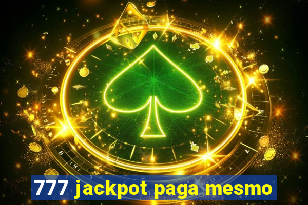 777 jackpot paga mesmo