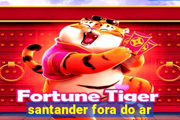 santander fora do ar