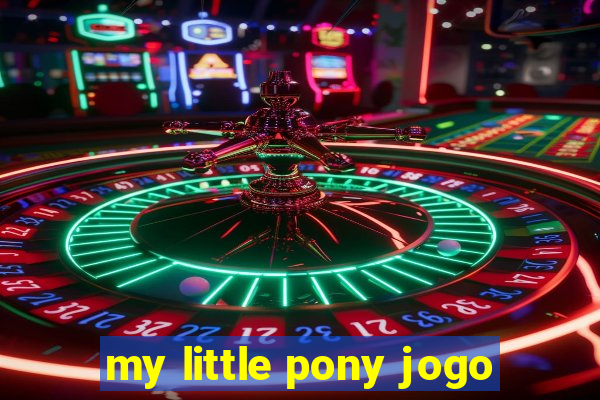 my little pony jogo