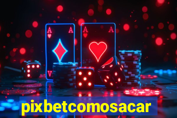 pixbetcomosacar