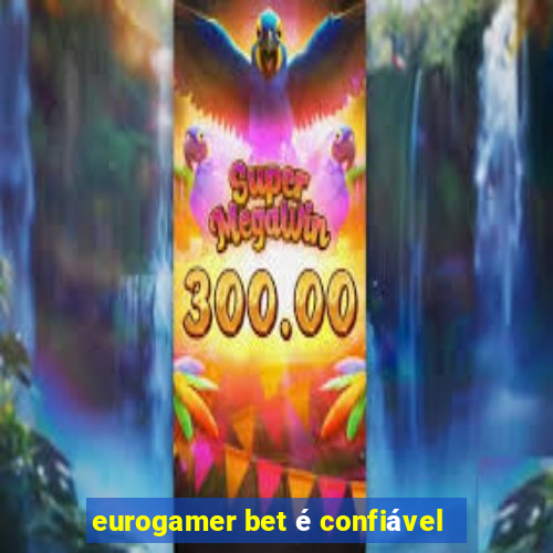 eurogamer bet é confiável