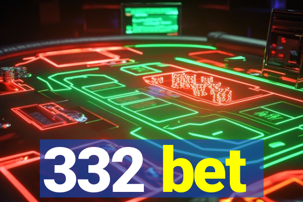 332 bet