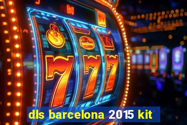 dls barcelona 2015 kit