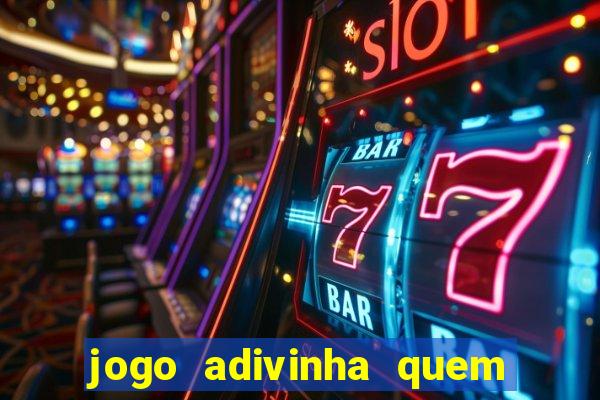 jogo adivinha quem sou eu