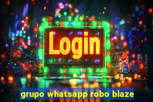 grupo whatsapp robo blaze