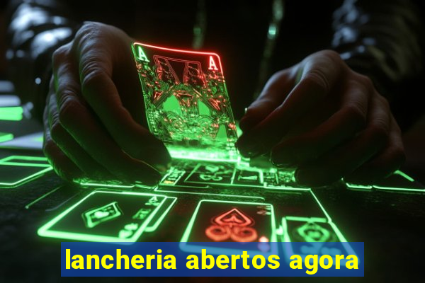 lancheria abertos agora