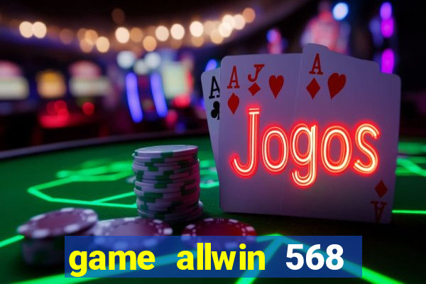 game allwin 568 com login