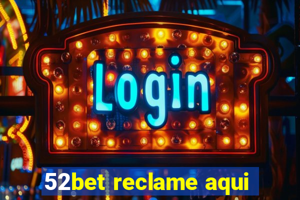 52bet reclame aqui