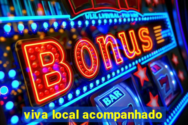 viva local acompanhado