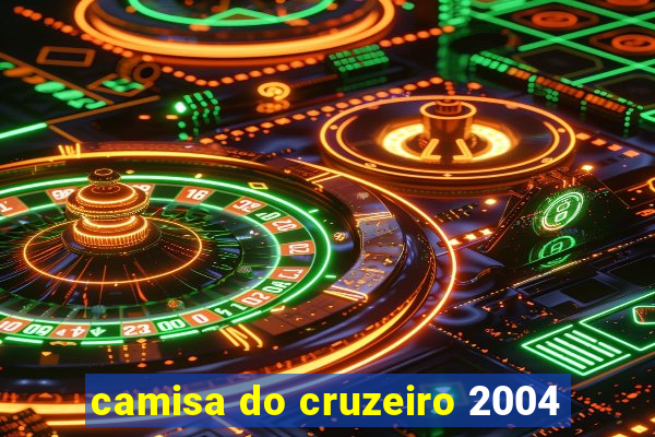 camisa do cruzeiro 2004