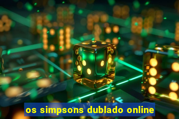 os simpsons dublado online