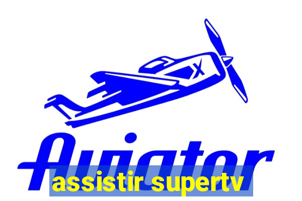 assistir supertv