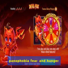 panophobia fear and hunger