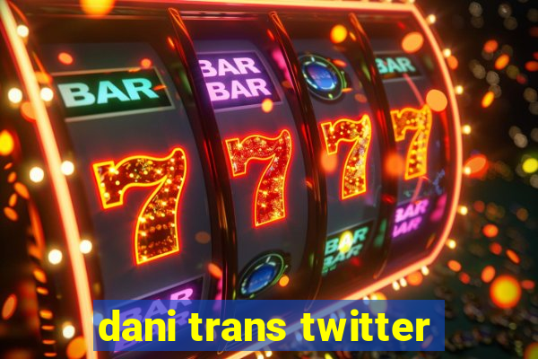 dani trans twitter