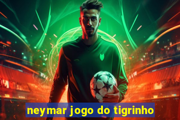 neymar jogo do tigrinho