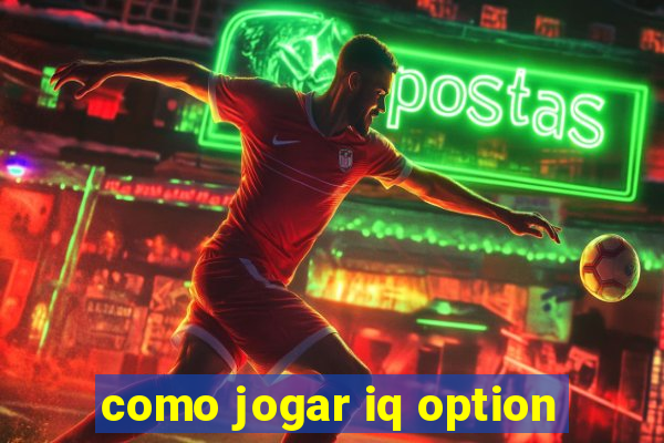 como jogar iq option