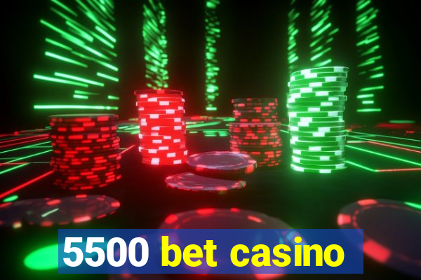 5500 bet casino