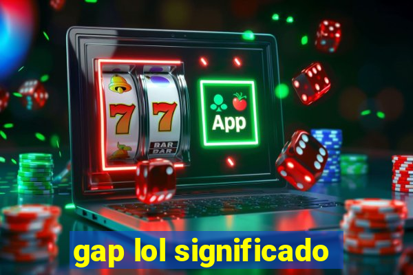 gap lol significado