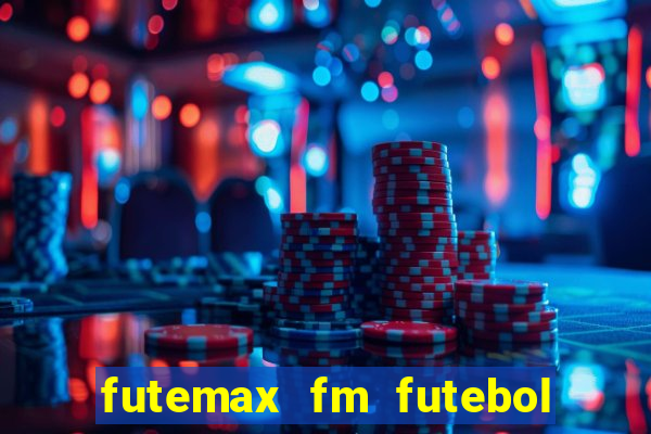 futemax fm futebol ao vivo