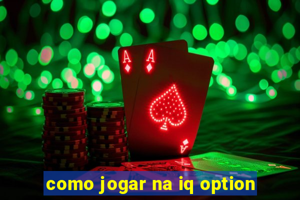 como jogar na iq option