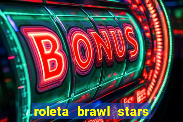 roleta brawl stars 2024 80 brawlers