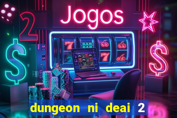 dungeon ni deai 2 temporada dublado data de lan amento