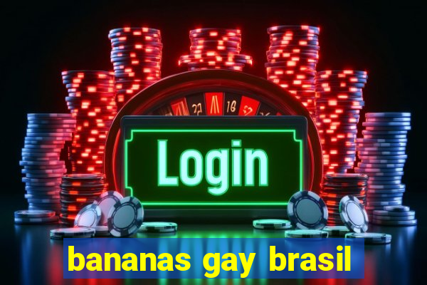 bananas gay brasil