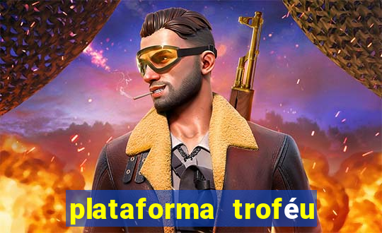 plataforma troféu bet é confiável