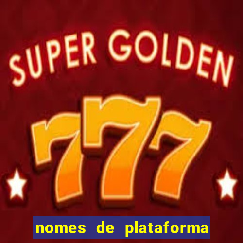 nomes de plataforma de jogos de aposta