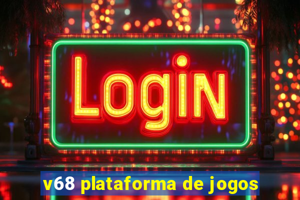 v68 plataforma de jogos