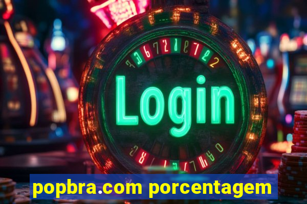 popbra.com porcentagem