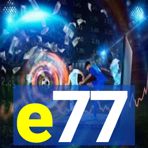 e77