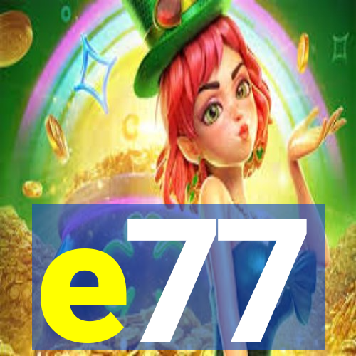 e77