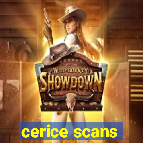 cerice scans