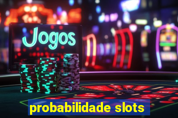 probabilidade slots