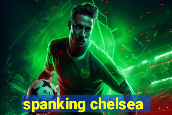 spanking chelsea