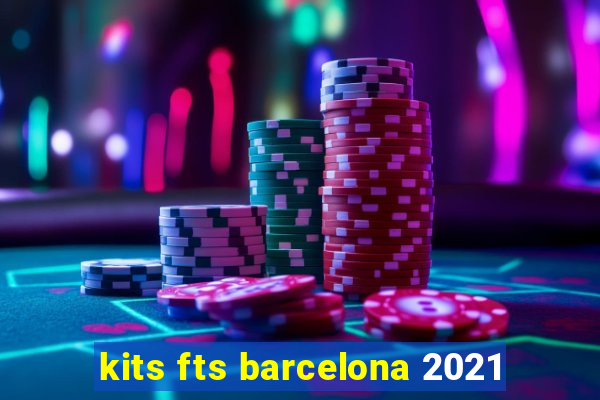 kits fts barcelona 2021