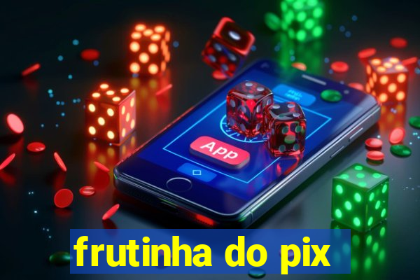 frutinha do pix