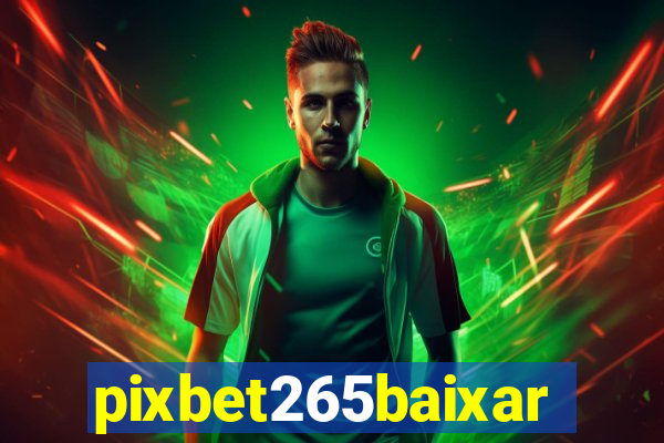 pixbet265baixar