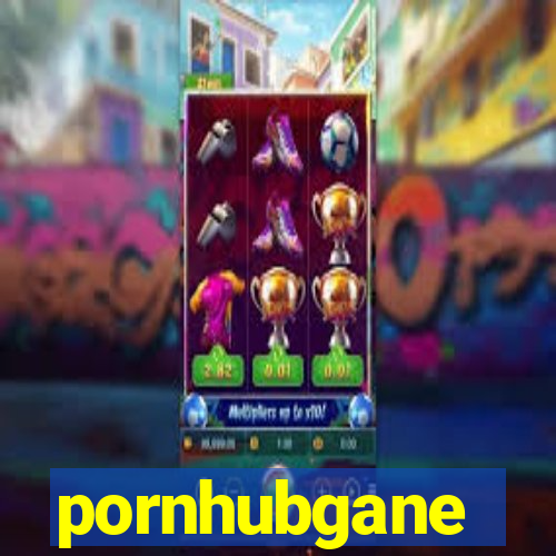 pornhubgane