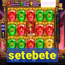 setebete